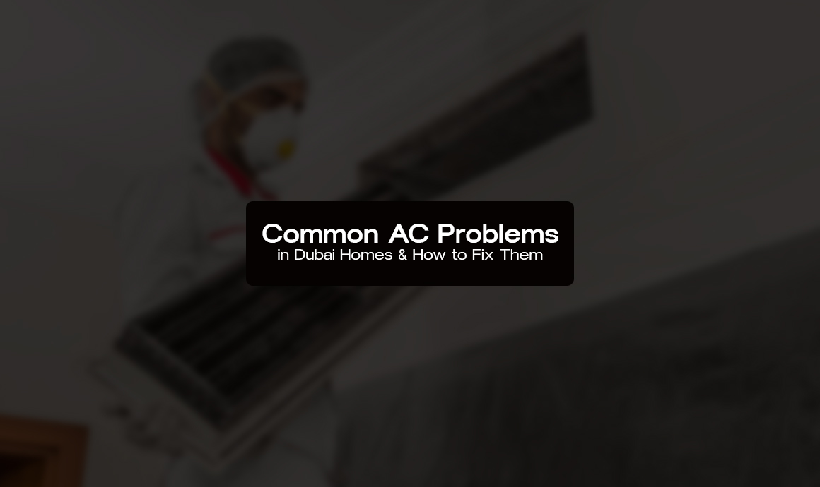 Common AC Problems in Dubai Homes & How to Fix Them